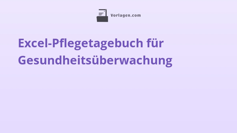 Excel-Pflegetagebuch für Gesundheitsüberwachung