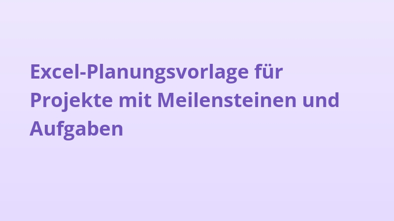 Excel-Planungsvorlage für Projekte mit Meilensteinen und Aufgaben