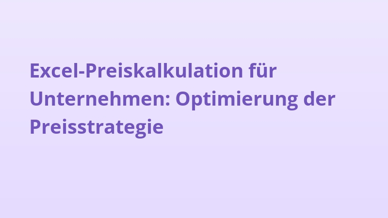 Excel-Preiskalkulation für Unternehmen: Optimierung der Preisstrategie