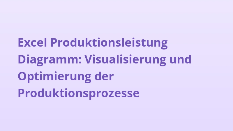 Excel Produktionsleistung Diagramm: Visualisierung und Optimierung der Produktionsprozesse