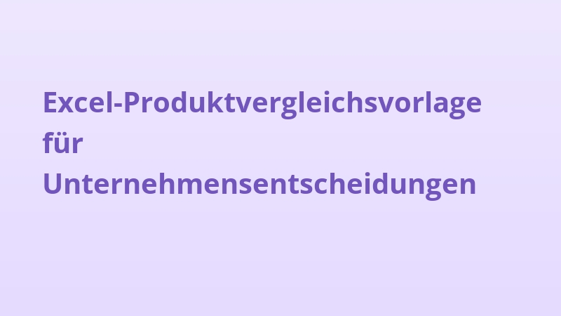 Excel-Produktvergleichsvorlage für Unternehmensentscheidungen