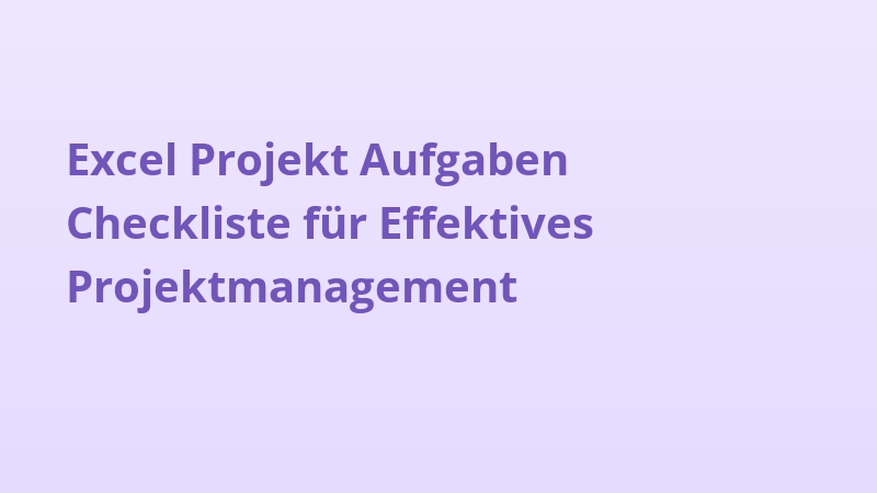 Excel Projekt Aufgaben Checkliste für Effektives Projektmanagement