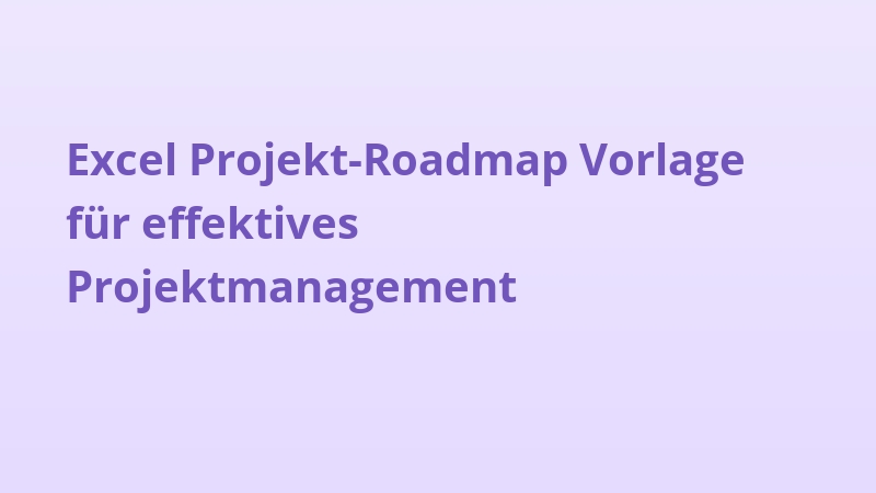 Excel Projekt-Roadmap Vorlage für effektives Projektmanagement