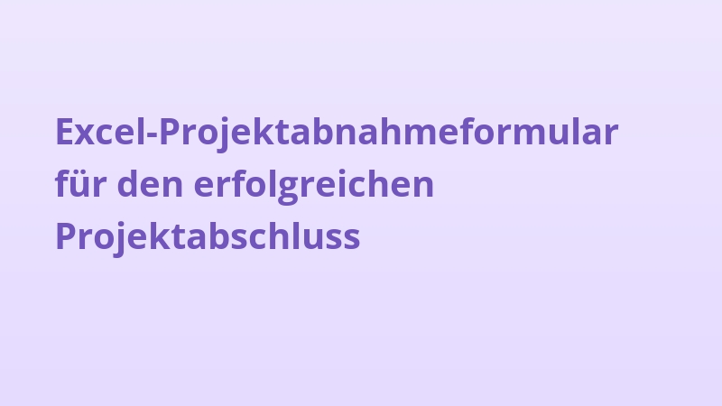 Excel-Projektabnahmeformular für den erfolgreichen Projektabschluss