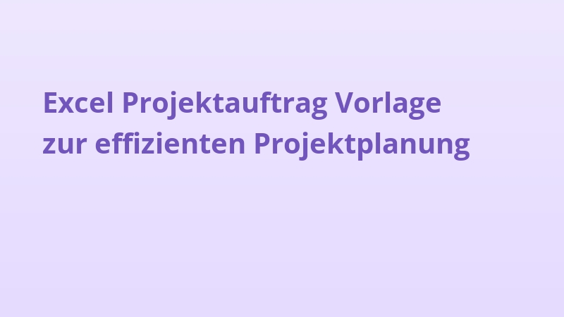 Excel Projektauftrag Vorlage zur effizienten Projektplanung