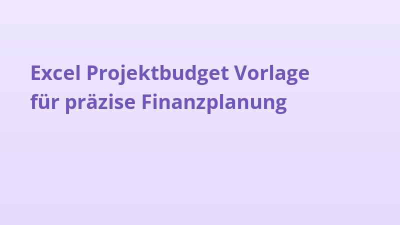 Excel Projektbudget Vorlage für präzise Finanzplanung