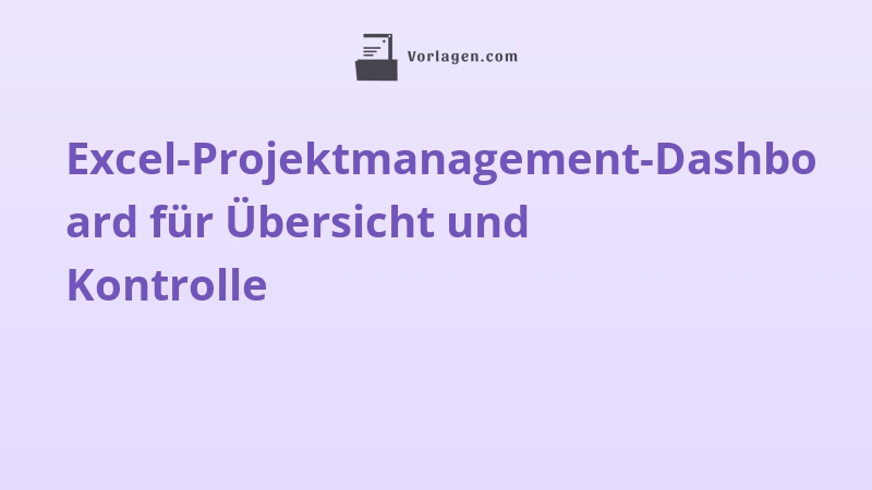 Excel-Projektmanagement-Dashboard für Übersicht und Kontrolle
