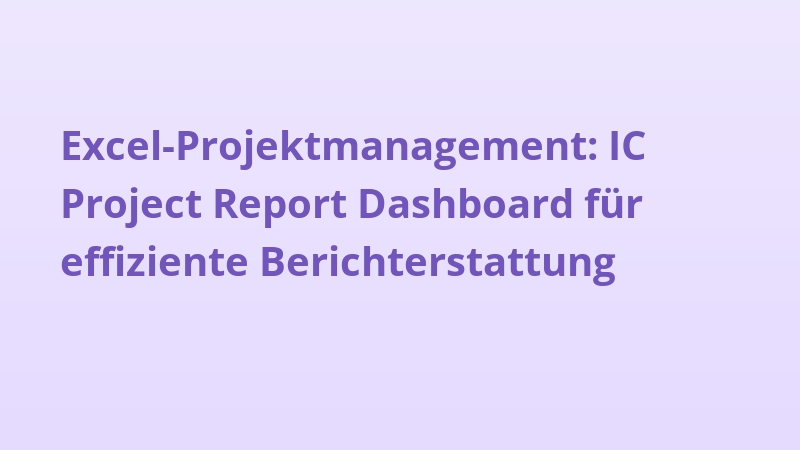 Excel-Projektmanagement: IC Project Report Dashboard für effiziente Berichterstattung