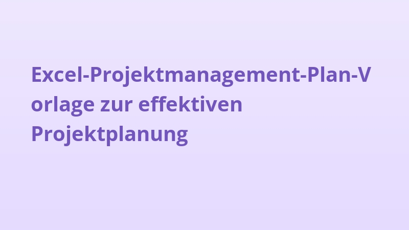 Excel-Projektmanagement-Plan-Vorlage zur effektiven Projektplanung