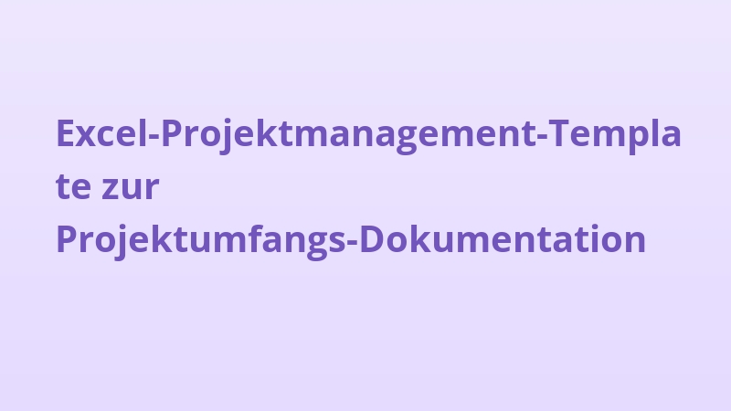 Excel-Projektmanagement-Template zur Projektumfangs-Dokumentation