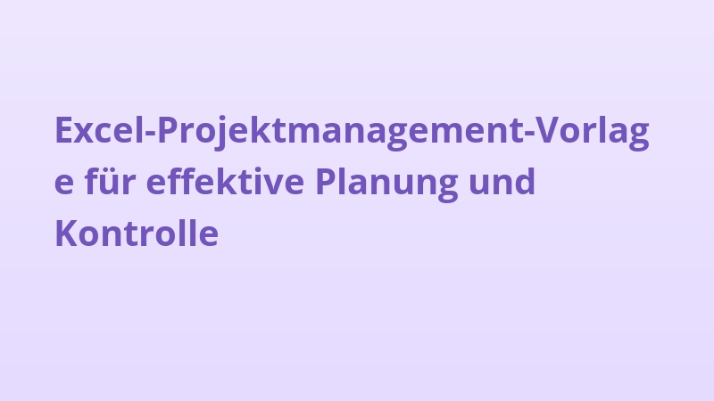 Excel-Projektmanagement-Vorlage für effektive Planung und Kontrolle