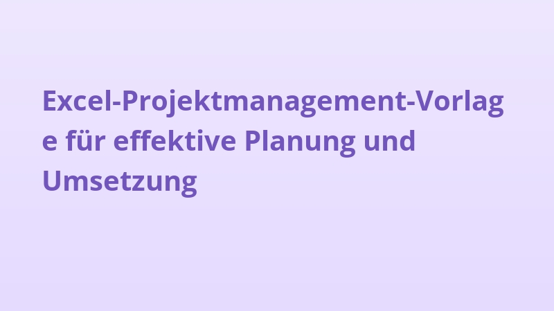 Excel-Projektmanagement-Vorlage für effektive Planung und Umsetzung