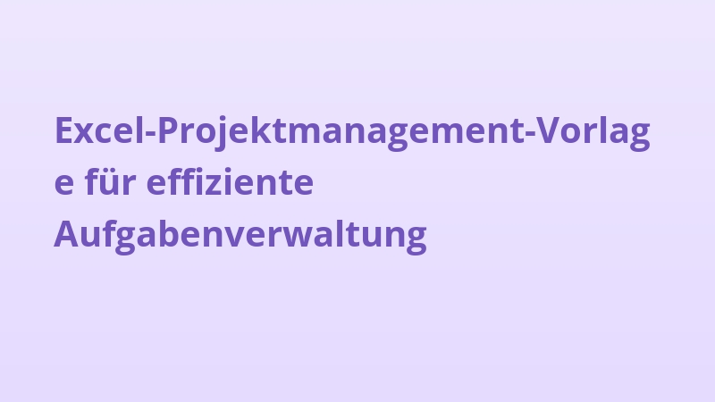 Excel-Projektmanagement-Vorlage für effiziente Aufgabenverwaltung