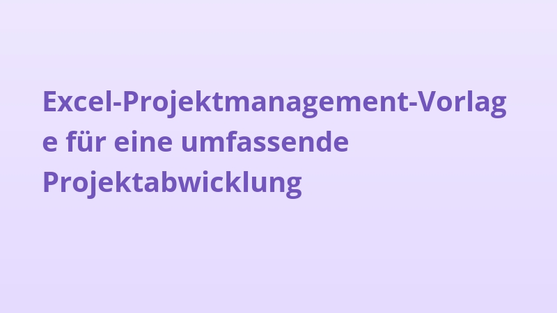 Excel-Projektmanagement-Vorlage für eine umfassende Projektabwicklung