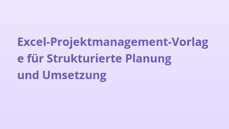 Excel-Projektmanagement-Vorlage für Strukturierte Planung und Umsetzung