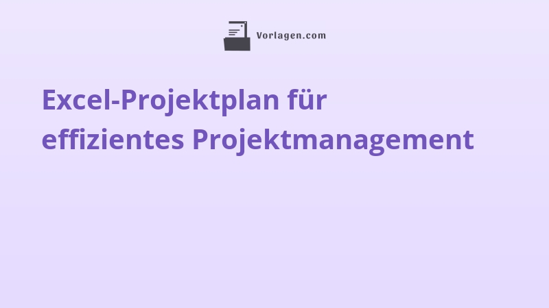 Excel-Projektplan für effizientes Projektmanagement