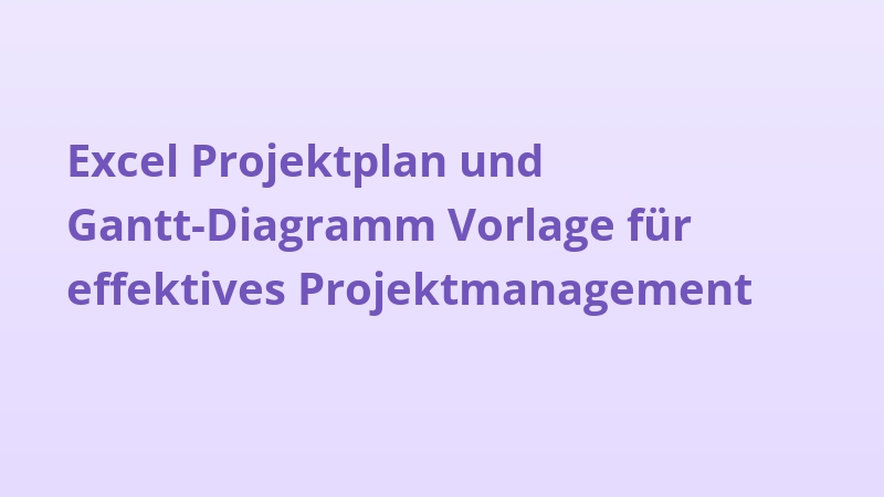 Excel Projektplan und Gantt-Diagramm Vorlage für effektives Projektmanagement