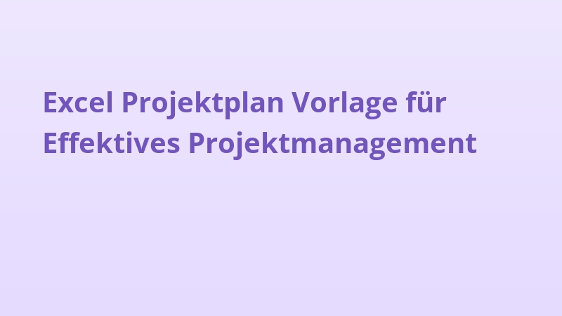 Excel Projektplan Vorlage für Effektives Projektmanagement