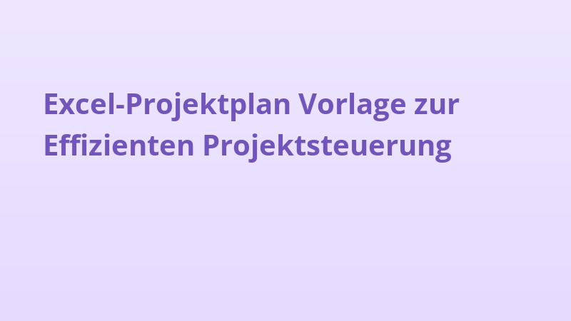 Excel-Projektplan Vorlage zur Effizienten Projektsteuerung