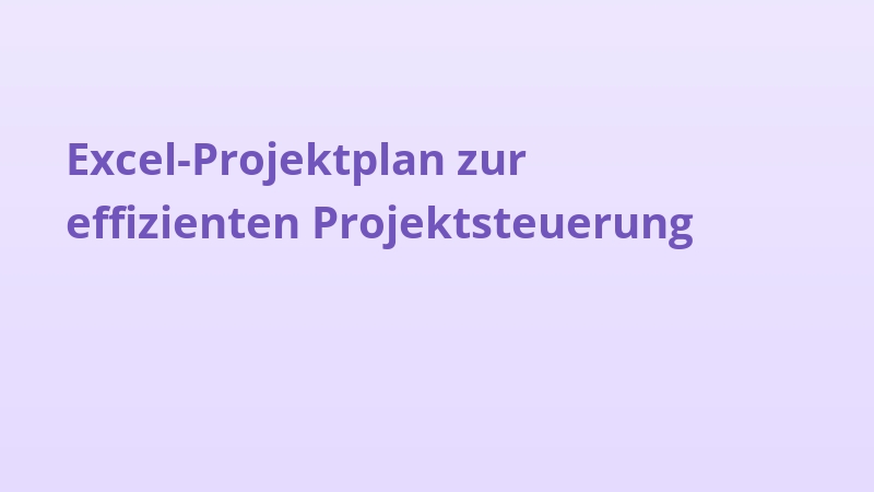 Excel-Projektplan zur effizienten Projektsteuerung