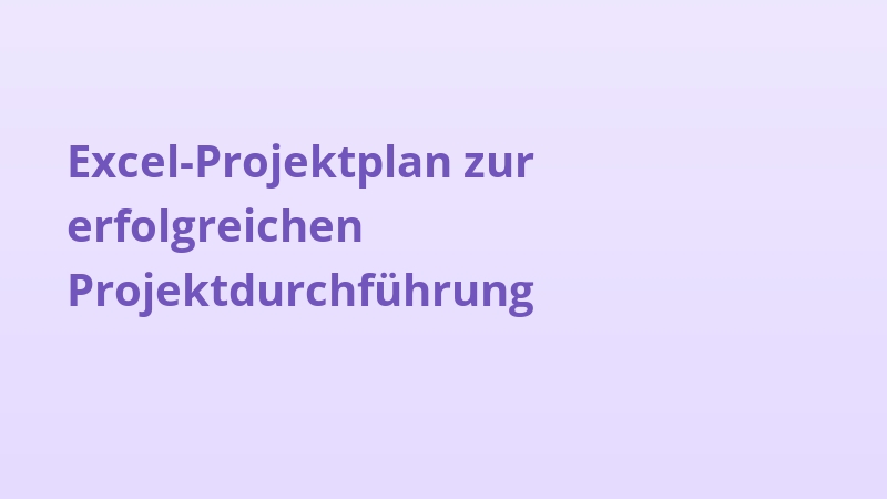 Excel-Projektplan zur erfolgreichen Projektdurchführung