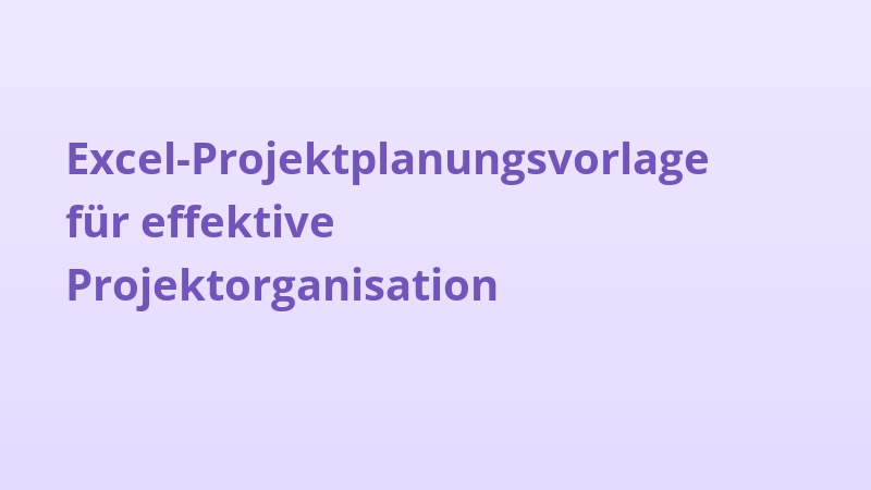 Excel-Projektplanungsvorlage für effektive Projektorganisation