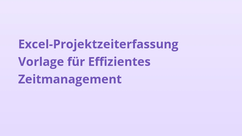 Excel-Projektzeiterfassung Vorlage für Effizientes Zeitmanagement