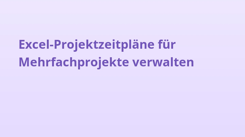 Excel-Projektzeitpläne für Mehrfachprojekte verwalten