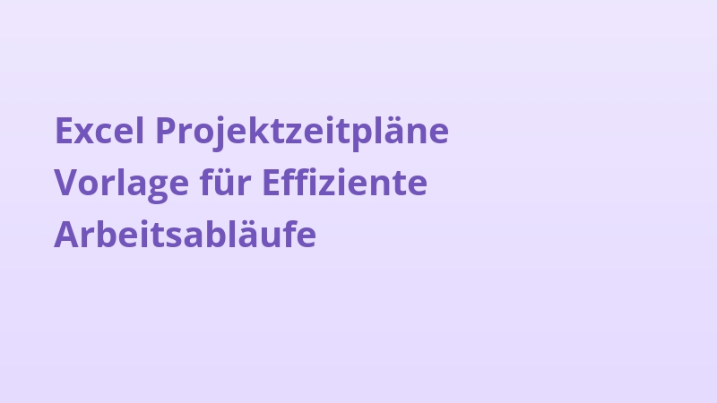 Excel Projektzeitpläne Vorlage für Effiziente Arbeitsabläufe
