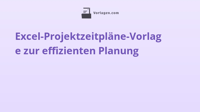 Excel-Projektzeitpläne-Vorlage zur effizienten Planung