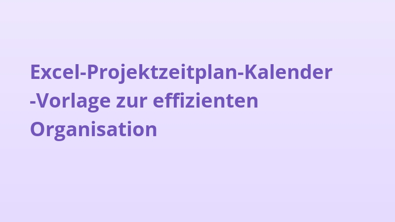 Excel-Projektzeitplan-Kalender-Vorlage zur effizienten Organisation