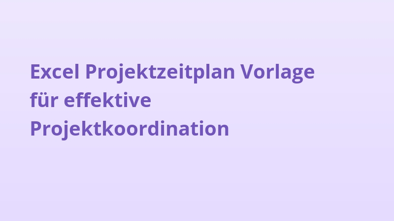 Excel Projektzeitplan Vorlage für effektive Projektkoordination