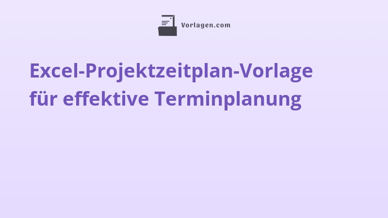 Excel-Projektzeitplan-Vorlage für effektive Terminplanung