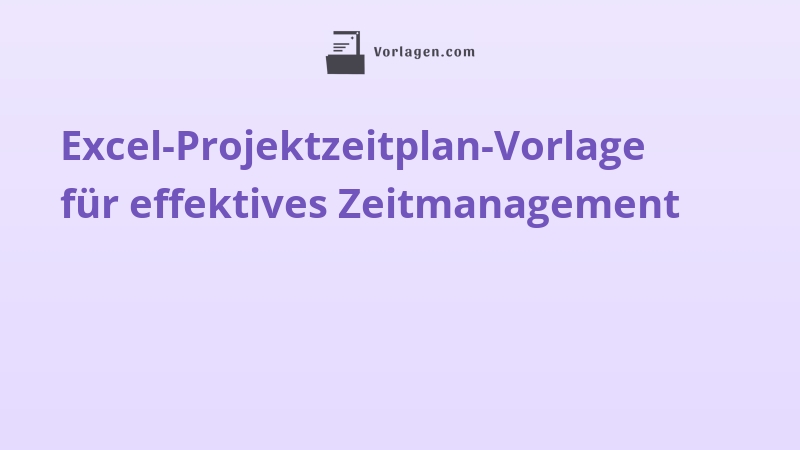Excel-Projektzeitplan-Vorlage für effektives Zeitmanagement