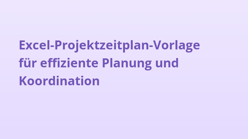 Excel-Projektzeitplan-Vorlage für effiziente Planung und Koordination