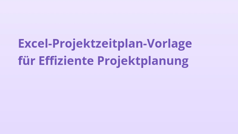 Excel-Projektzeitplan-Vorlage für Effiziente Projektplanung