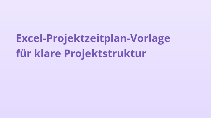 Excel-Projektzeitplan-Vorlage für klare Projektstruktur
