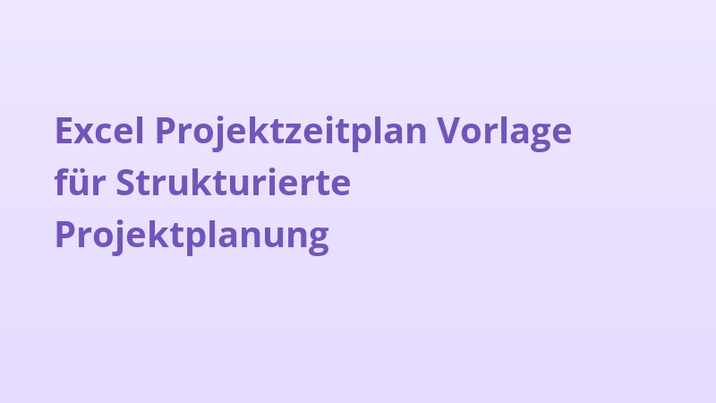 Excel-Projektzeitplan-Vorlage für Strukturierte Projektplanung