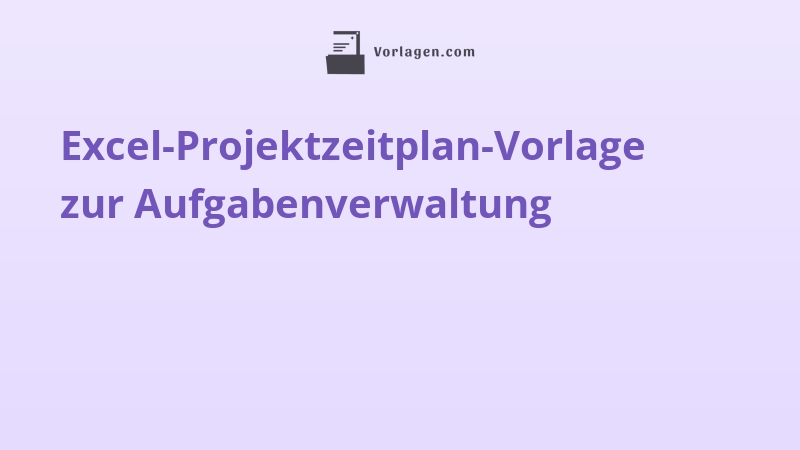 Excel-Projektzeitplan-Vorlage zur Aufgabenverwaltung