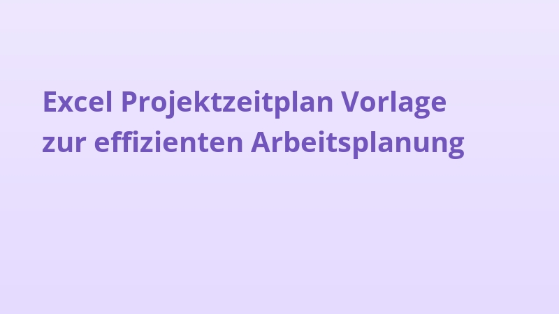 Excel Projektzeitplan Vorlage zur effizienten Arbeitsplanung