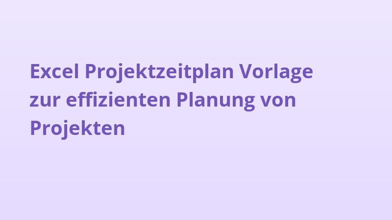 Excel Projektzeitplan Vorlage zur effizienten Planung von Projekten