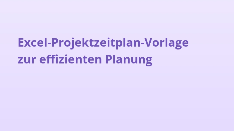 Excel-Projektzeitplan-Vorlage zur effizienten Planung