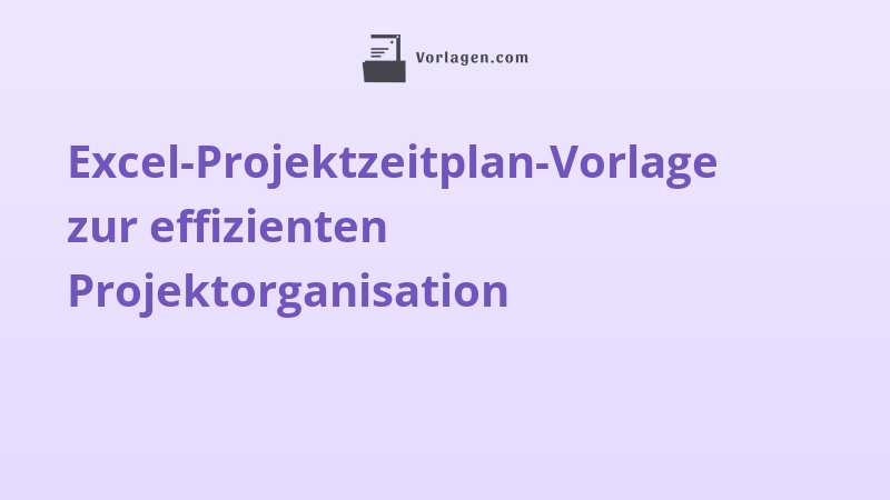 Excel-Projektzeitplan-Vorlage zur effizienten Projektorganisation