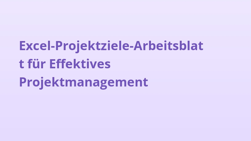 Excel-Projektziele-Arbeitsblatt für Effektives Projektmanagement