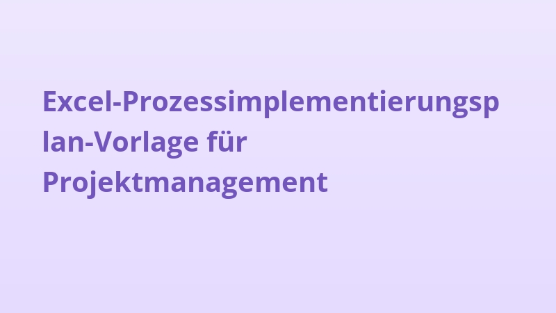 Excel-Prozessimplementierungsplan-Vorlage für Projektmanagement