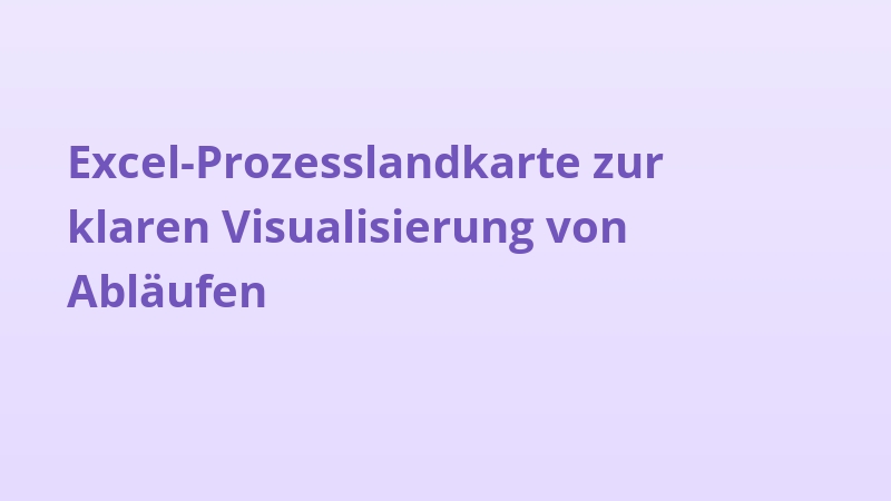 Excel-Prozesslandkarte zur klaren Visualisierung von Abläufen