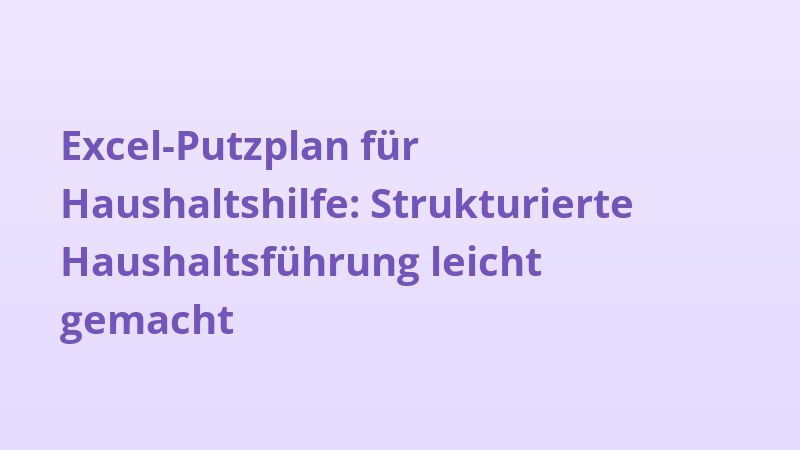 Excel-Putzplan für Haushaltshilfe: Strukturierte Haushaltsführung leicht gemacht