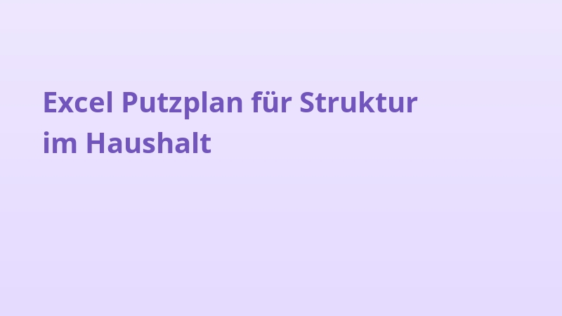 Excel Putzplan für Struktur im Haushalt