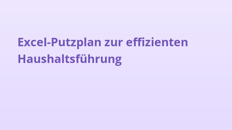 Excel-Putzplan zur effizienten Haushaltsführung