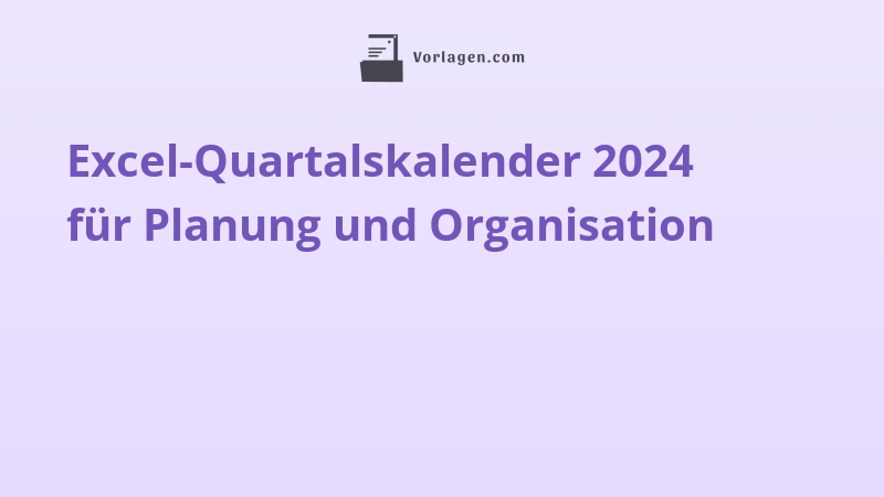 Excel-Quartalskalender 2024 für Planung und Organisation